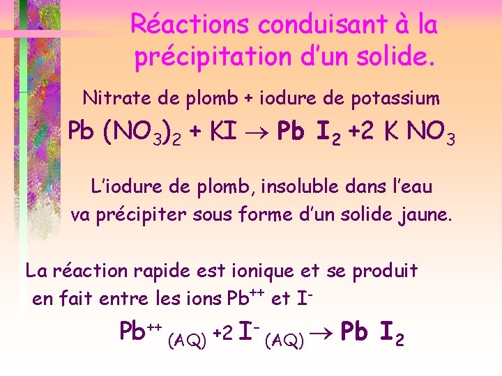 Réactions conduisant à la précipitation d’un solide. Nitrate de plomb + iodure de potassium