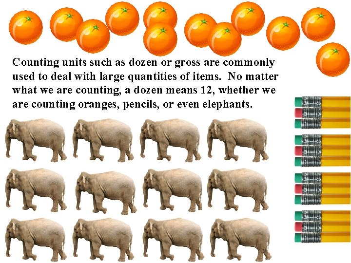 Counting units such as dozen or gross are commonly used to deal with large