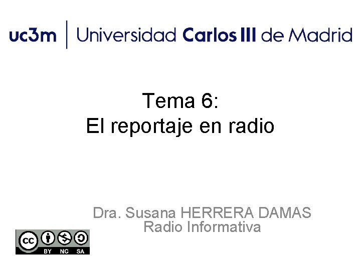 Tema 6: El reportaje en radio Dra. Susana HERRERA DAMAS Radio Informativa 