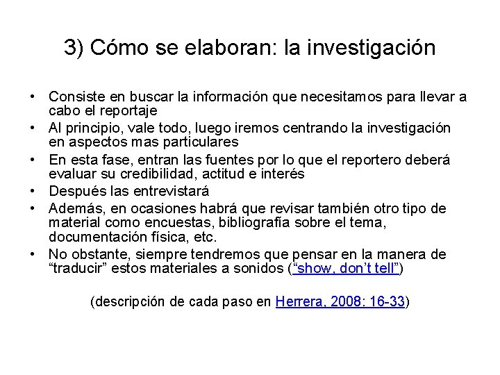 3) Cómo se elaboran: la investigación • Consiste en buscar la información que necesitamos