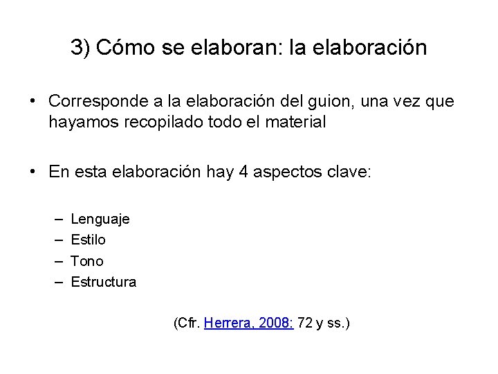 3) Cómo se elaboran: la elaboración • Corresponde a la elaboración del guion, una