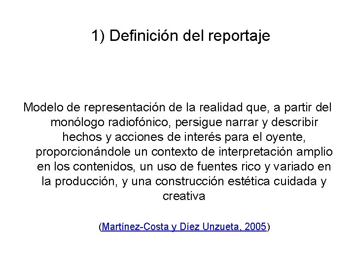 1) Definición del reportaje Modelo de representación de la realidad que, a partir del