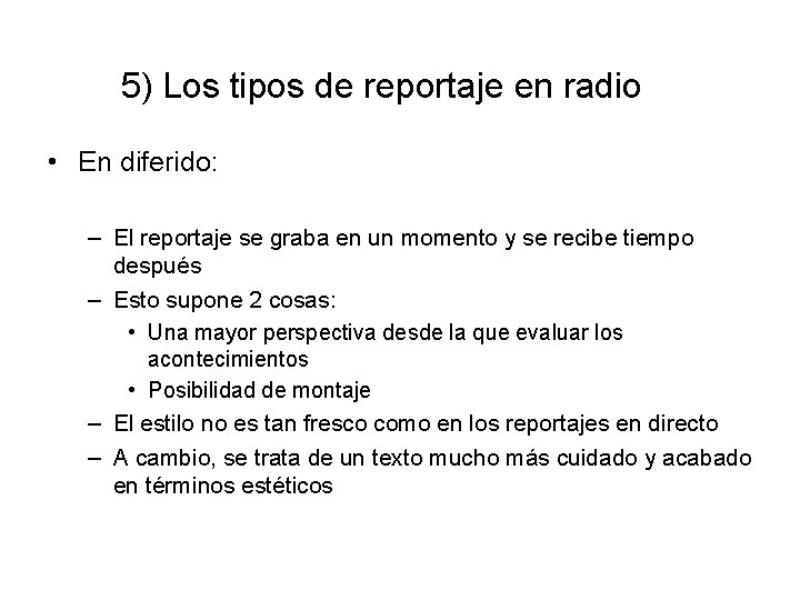 5) Los tipos de reportaje en radio • En diferido: – El reportaje se