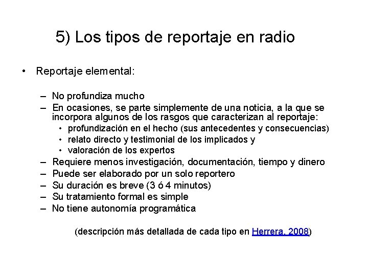 5) Los tipos de reportaje en radio • Reportaje elemental: – No profundiza mucho