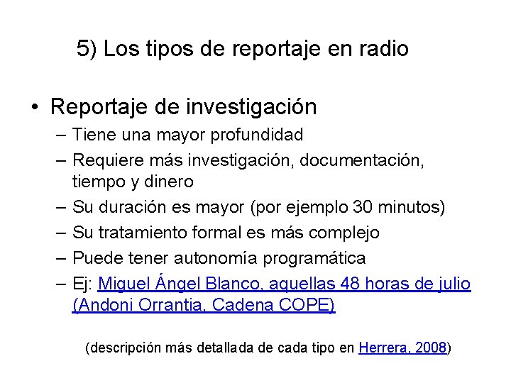 5) Los tipos de reportaje en radio • Reportaje de investigación – Tiene una