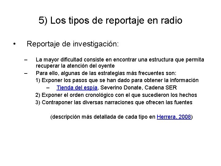 5) Los tipos de reportaje en radio • Reportaje de investigación: – – La