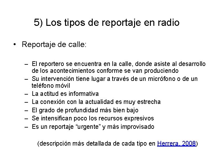 5) Los tipos de reportaje en radio • Reportaje de calle: – El reportero