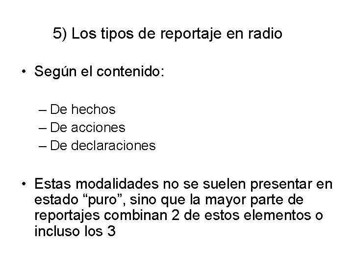 5) Los tipos de reportaje en radio • Según el contenido: – De hechos