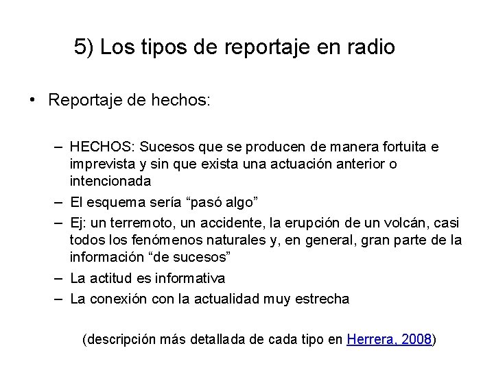 5) Los tipos de reportaje en radio • Reportaje de hechos: – HECHOS: Sucesos