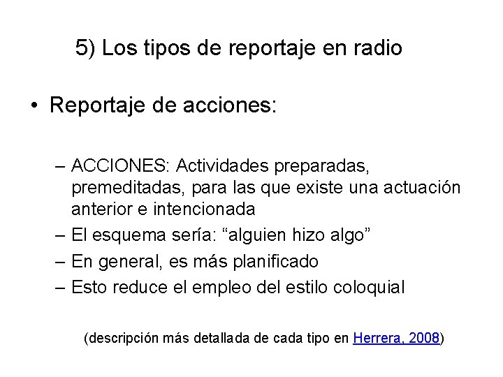 5) Los tipos de reportaje en radio • Reportaje de acciones: – ACCIONES: Actividades