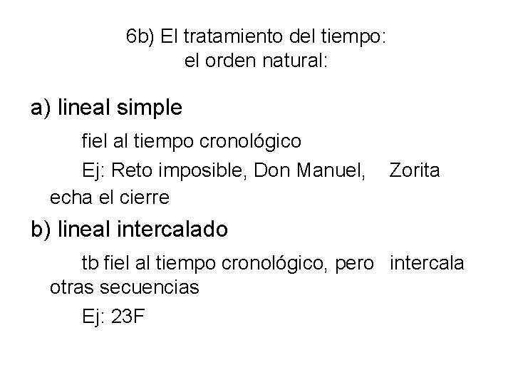 6 b) El tratamiento del tiempo: el orden natural: a) lineal simple fiel al