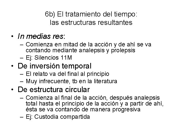 6 b) El tratamiento del tiempo: las estructuras resultantes • In medias res: –