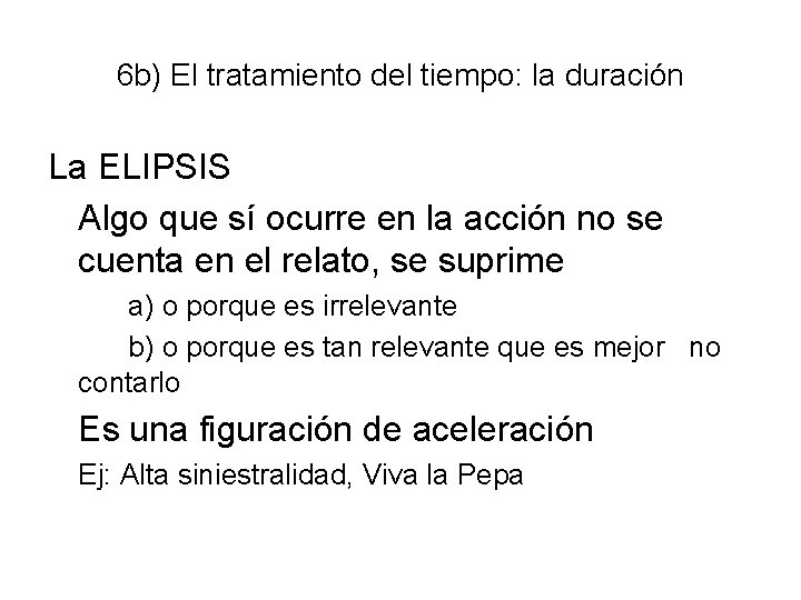 6 b) El tratamiento del tiempo: la duración La ELIPSIS Algo que sí ocurre