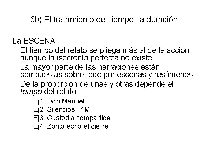 6 b) El tratamiento del tiempo: la duración La ESCENA El tiempo del relato