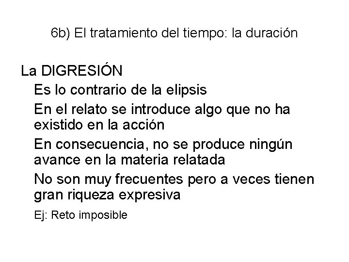 6 b) El tratamiento del tiempo: la duración La DIGRESIÓN Es lo contrario de