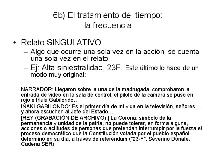 6 b) El tratamiento del tiempo: la frecuencia • Relato SINGULATIVO – Algo que