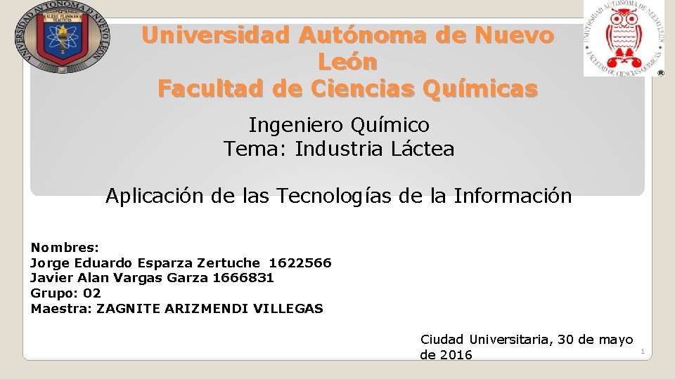 Universidad Autónoma de Nuevo León Facultad de Ciencias Químicas Ingeniero Químico Tema: Industria Láctea