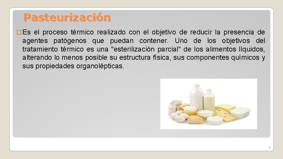 Pasteurización � Es el proceso térmico realizado con el objetivo de reducir la presencia