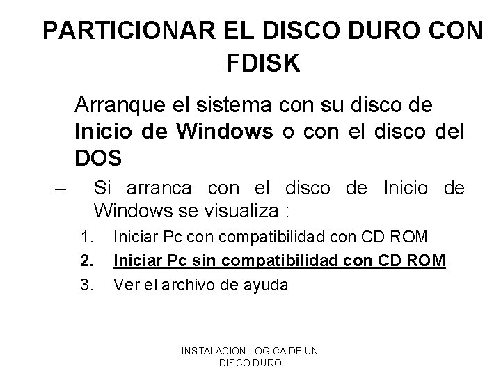 PARTICIONAR EL DISCO DURO CON FDISK Arranque el sistema con su disco de Inicio PARTICIONAR EL DISCO DURO CON FDISK Arranque el sistema con su disco de Inicio