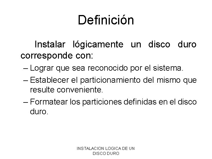 Definición Instalar lógicamente un disco duro corresponde con: – Lograr que sea reconocido por Definición Instalar lógicamente un disco duro corresponde con: – Lograr que sea reconocido por