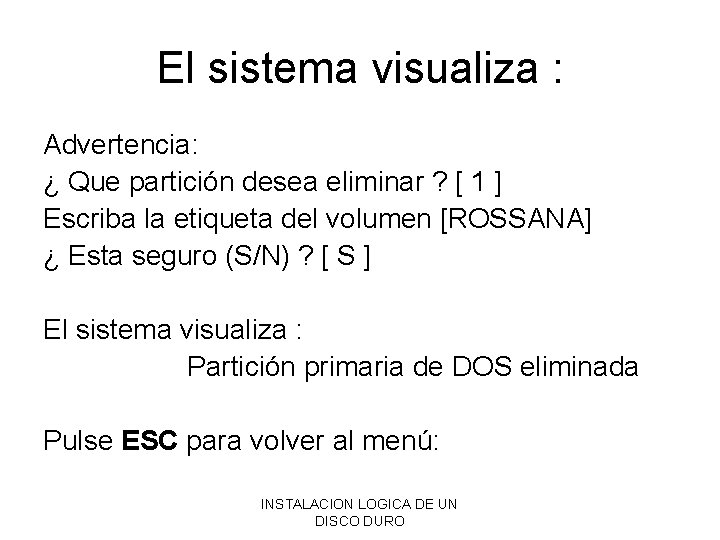 El sistema visualiza : Advertencia: ¿ Que partición desea eliminar ? [ 1 ]