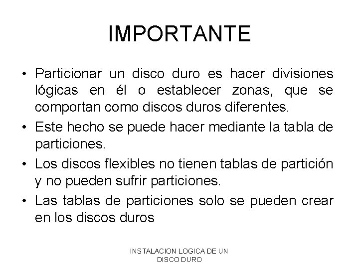 IMPORTANTE • Particionar un disco duro es hacer divisiones lógicas en él o establecer IMPORTANTE • Particionar un disco duro es hacer divisiones lógicas en él o establecer