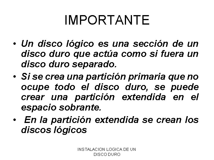 IMPORTANTE • Un disco lógico es una sección de un disco duro que actúa IMPORTANTE • Un disco lógico es una sección de un disco duro que actúa
