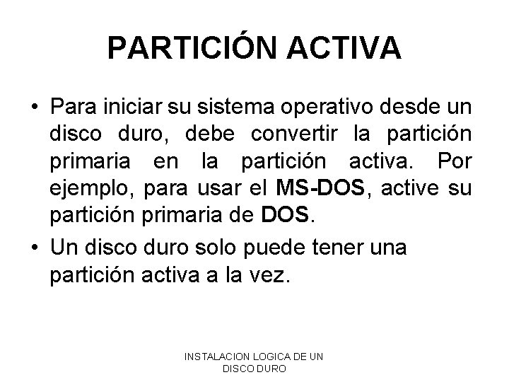 PARTICIÓN ACTIVA • Para iniciar su sistema operativo desde un disco duro, debe convertir PARTICIÓN ACTIVA • Para iniciar su sistema operativo desde un disco duro, debe convertir