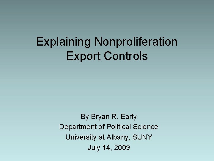 Explaining Nonproliferation Export Controls By Bryan R. Early Department of Political Science University at