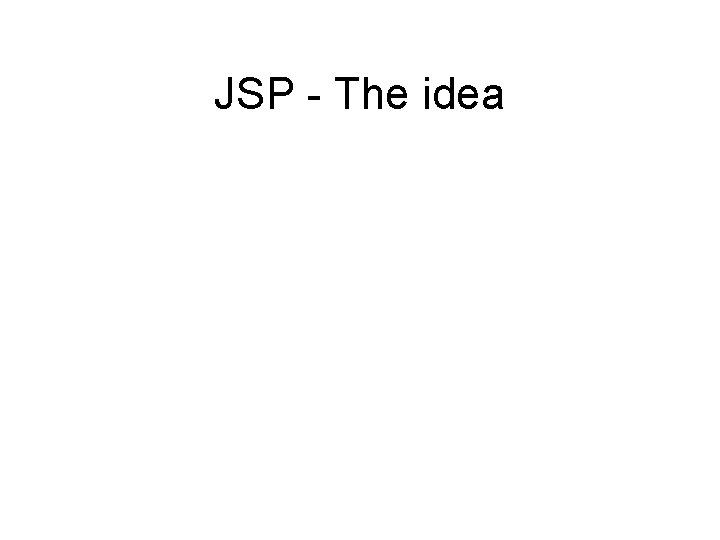 JSP - The idea 