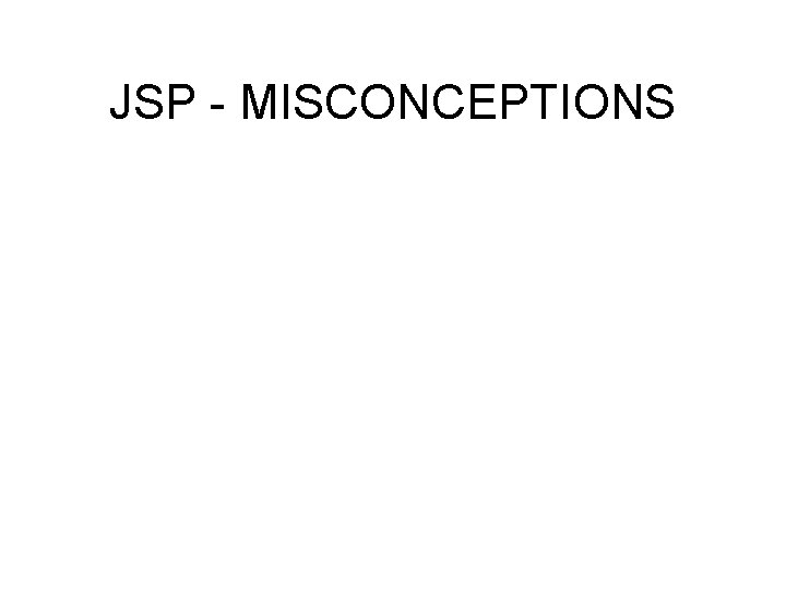 JSP - MISCONCEPTIONS 