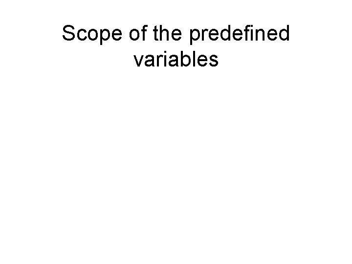 Scope of the predefined variables 