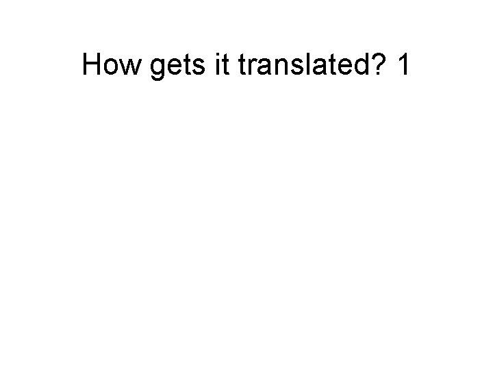 How gets it translated? 1 