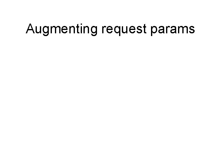 Augmenting request params 