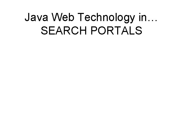 Java Web Technology in… SEARCH PORTALS 