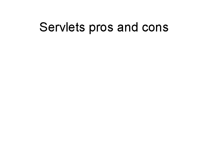 Servlets pros and cons 