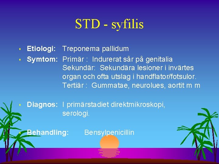 STD - syfilis s s Etiologi: Treponema pallidum Symtom: Primär : Indurerat sår på