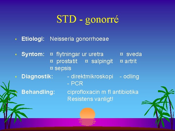 STD - gonorré s Etiologi: Neisseria gonorrhoeae s Syntom: ¤ flytningar ur uretra ¤