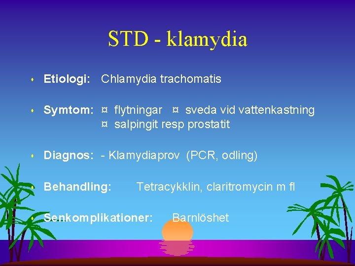 STD - klamydia s Etiologi: Chlamydia trachomatis s Symtom: ¤ flytningar ¤ sveda vid