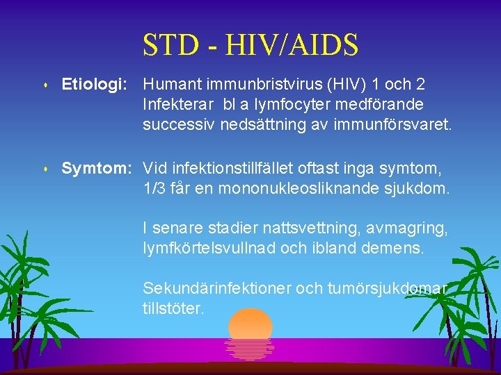 STD - HIV/AIDS s Etiologi: Humant immunbristvirus (HIV) 1 och 2 Infekterar bl a