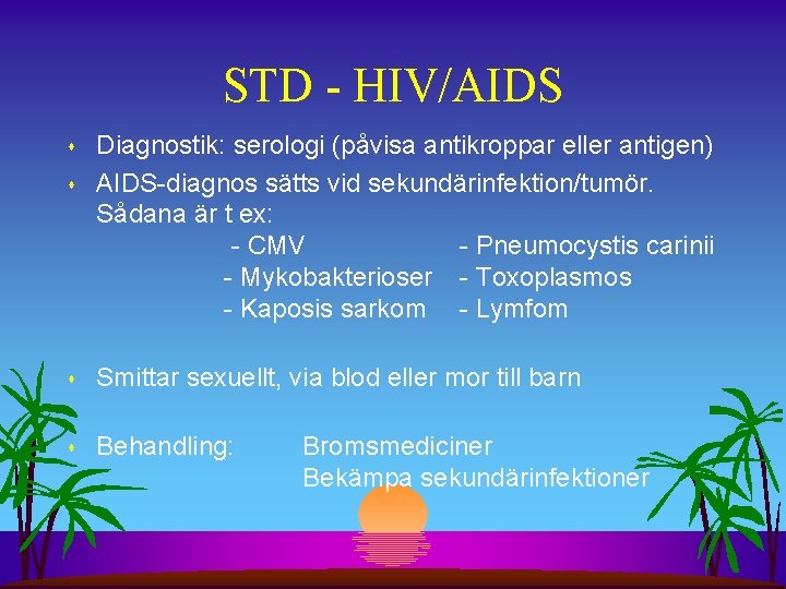 STD - HIV/AIDS s s Diagnostik: serologi (påvisa antikroppar eller antigen) AIDS-diagnos sätts vid