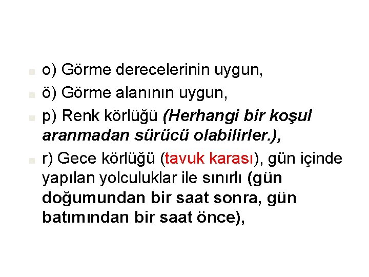 ■ ■ o) Görme derecelerinin uygun, ö) Görme alanının uygun, p) Renk körlüğü (Herhangi