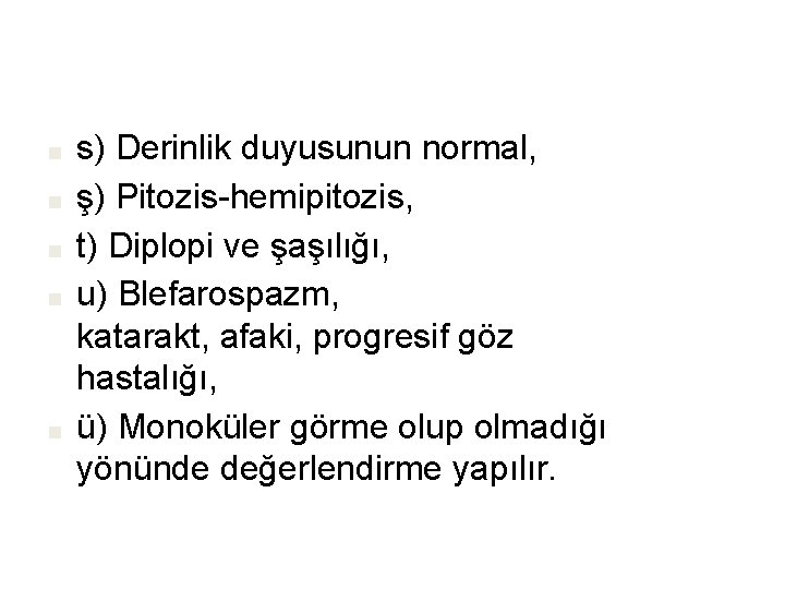 ■ ■ ■ s) Derinlik duyusunun normal, ş) Pitozis-hemipitozis, t) Diplopi ve şaşılığı, u)