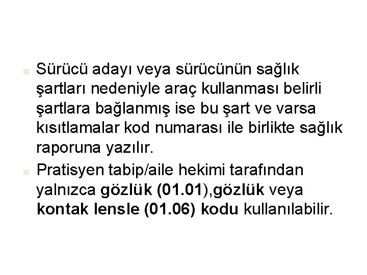 ■ ■ Sürücü adayı veya sürücünün sağlık şartları nedeniyle araç kullanması belirli şartlara bağlanmış
