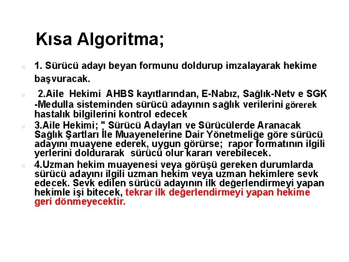  Kısa Algoritma; ■ ■ 1. Sürücü adayı beyan formunu doldurup imzalayarak hekime başvuracak.