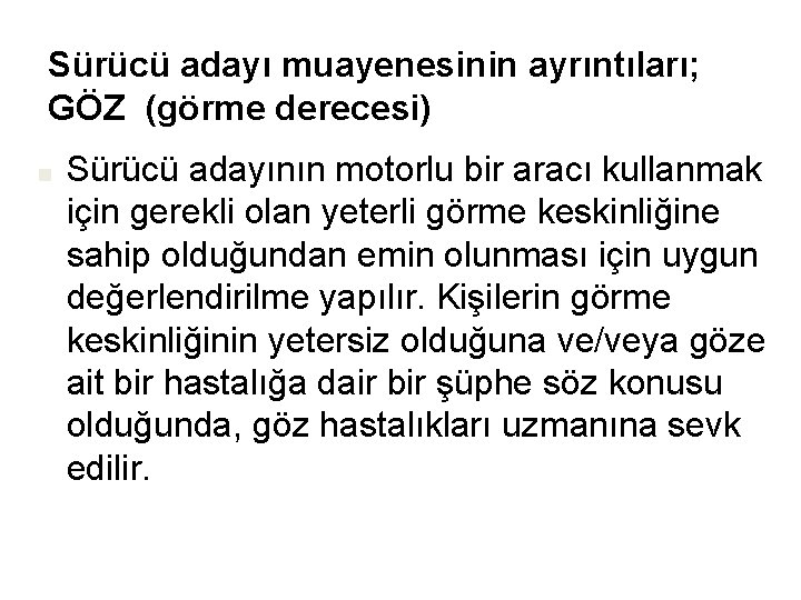 Sürücü adayı muayenesinin ayrıntıları; GÖZ (görme derecesi) ■ Sürücü adayının motorlu bir aracı kullanmak