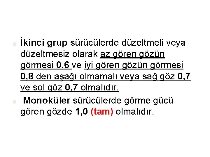 ■ ■ İkinci grup sürücülerde düzeltmeli veya düzeltmesiz olarak az gören gözün görmesi 0,