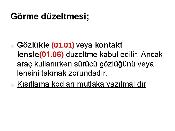 Görme düzeltmesi; ■ ■ Gözlükle (01. 01) veya kontakt lensle(01. 06) düzeltme kabul edilir.