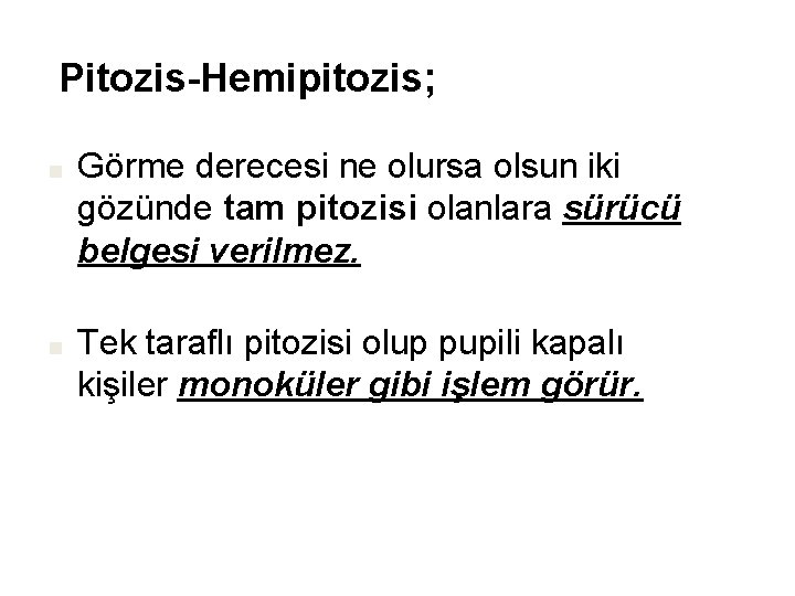  Pitozis-Hemipitozis; ■ Görme derecesi ne olursa olsun iki gözünde tam pitozisi olanlara sürücü