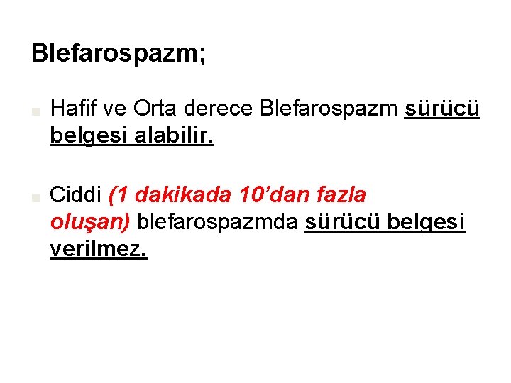 Blefarospazm; ■ Hafif ve Orta derece Blefarospazm sürücü belgesi alabilir. ■ Ciddi (1 dakikada